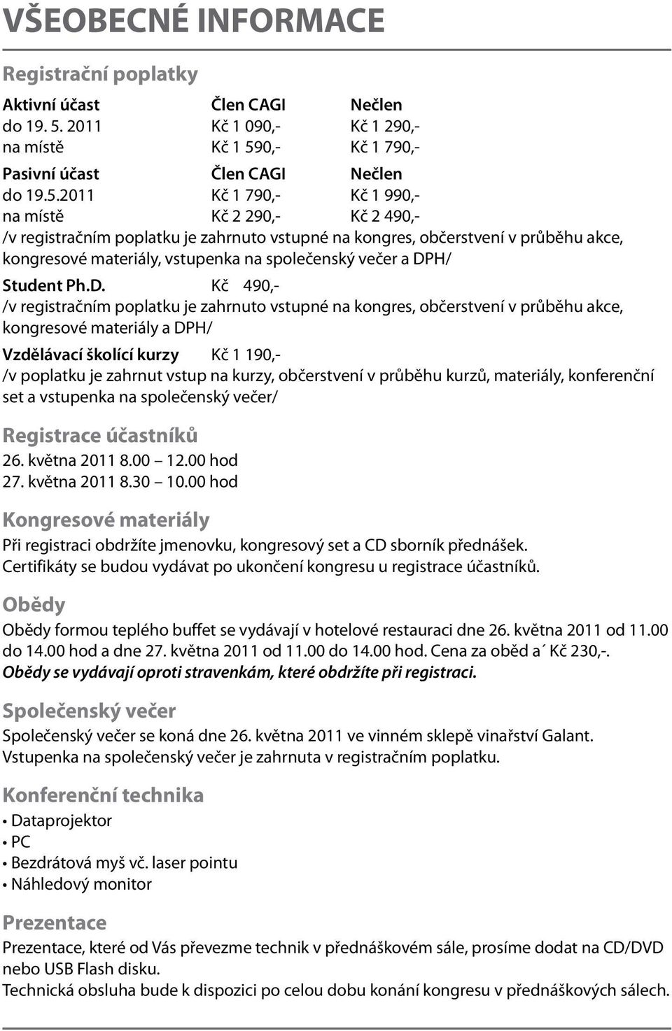 0,- Kč 1 790,- Pasivní účast Člen CAGI Nečlen do 19.5.