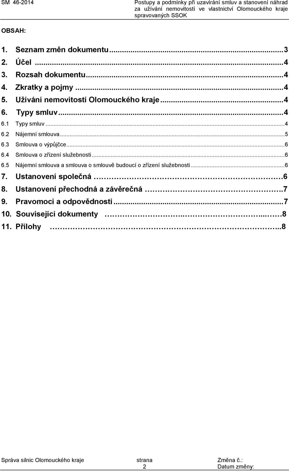 3 Smlouva o výpůjčce... 6 6.4 Smlouva o zřízení služebnosti... 6 6.5 Nájemní smlouva a smlouva o smlouvě budoucí o zřízení služebnosti.