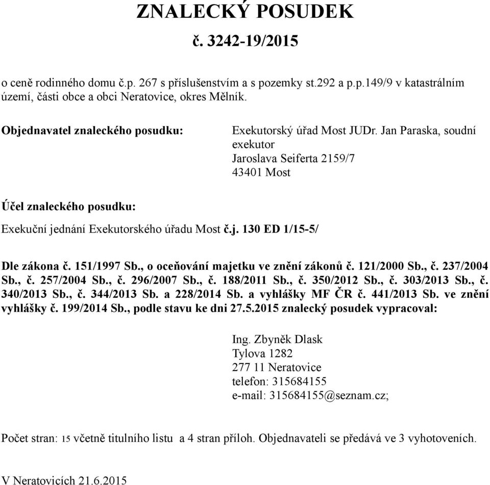 151/1997 Sb., o oceňování majetku ve znění zákonů č. 121/2000 Sb., č. 237/2004 Sb., č. 257/2004 Sb., č. 296/2007 Sb., č. 188/2011 Sb., č. 350/2012 Sb., č. 303/2013 Sb., č. 340/2013 Sb., č. 344/2013 Sb.