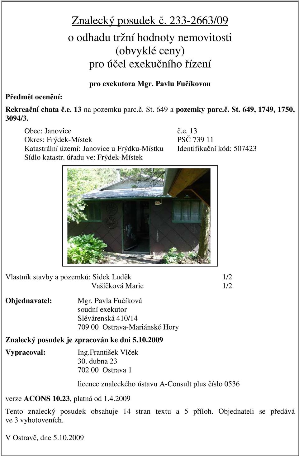 úřadu ve: Frýdek-Místek Vlastník stavby a pozemků: Sidek Luděk 1/2 Vašíčková Marie 1/2 Objednavatel: Mgr.