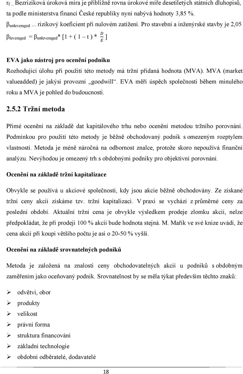 Pro stavební a inženýrské stavby je 2,05 β leveraged = β unleveraged * [1 + ( 1 t ) * ] EVA jako nástroj pro ocenění podniku Rozhodující úlohu při použití této metody má tržní přidaná hodnota (MVA).