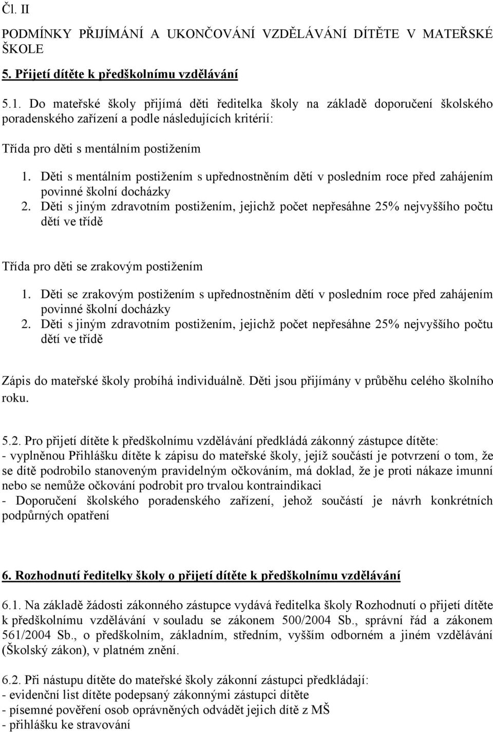 Děti s mentálním postižením s upřednostněním dětí v posledním roce před zahájením povinné školní docházky 2.