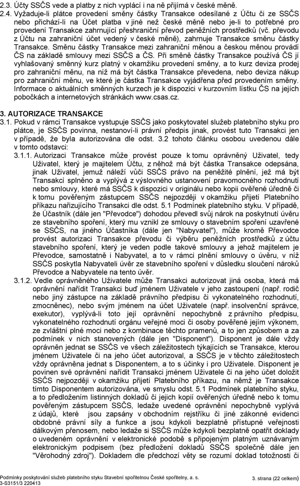 přeshraniční převod peněžních prostředků (vč. převodu z Účtu na zahraniční účet vedený v české měně), zahrnuje Transakce směnu částky Transakce.