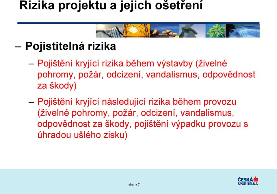 Pojištění kryjící následující rizika během provozu (živelné pohromy, požár, odcizení,