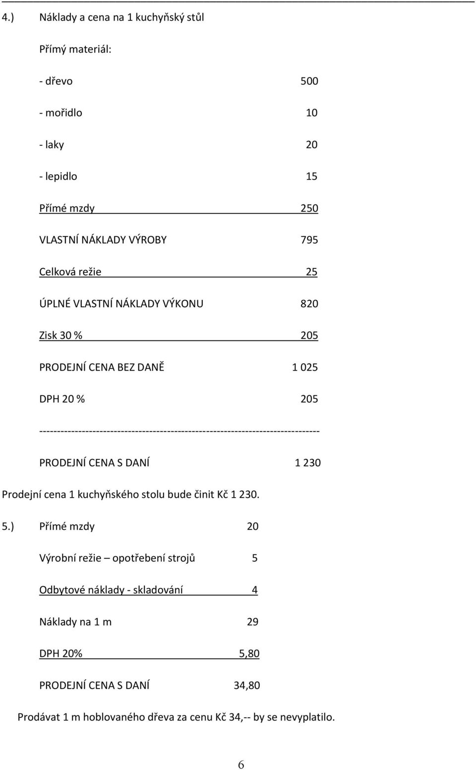 230 Prodejní cena 1 kuchyňského stolu bude činit Kč 1 230. 5.