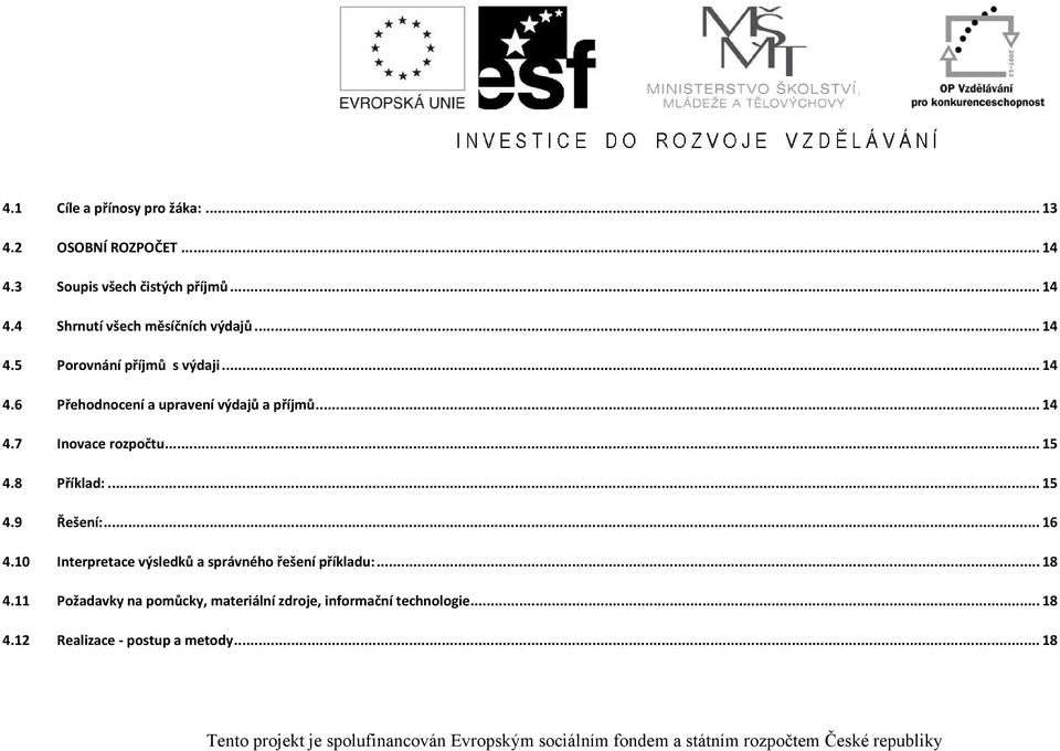 10 Interpretace výsledků a správného řešení příkladu:... 18 4.11 Požadavky na pomůcky, materiální zdroje, informační technologie... 18 4.12 Realizace postup a metody.