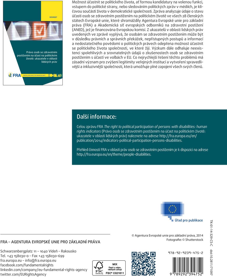 Zpráva analyzuje údaje o stavu účasti osob se zdravotním postižením na politickém životě ve všech 28 členských státech Evropské unie, které shromáždily Agentura Evropské unie pro základní práva (FRA)