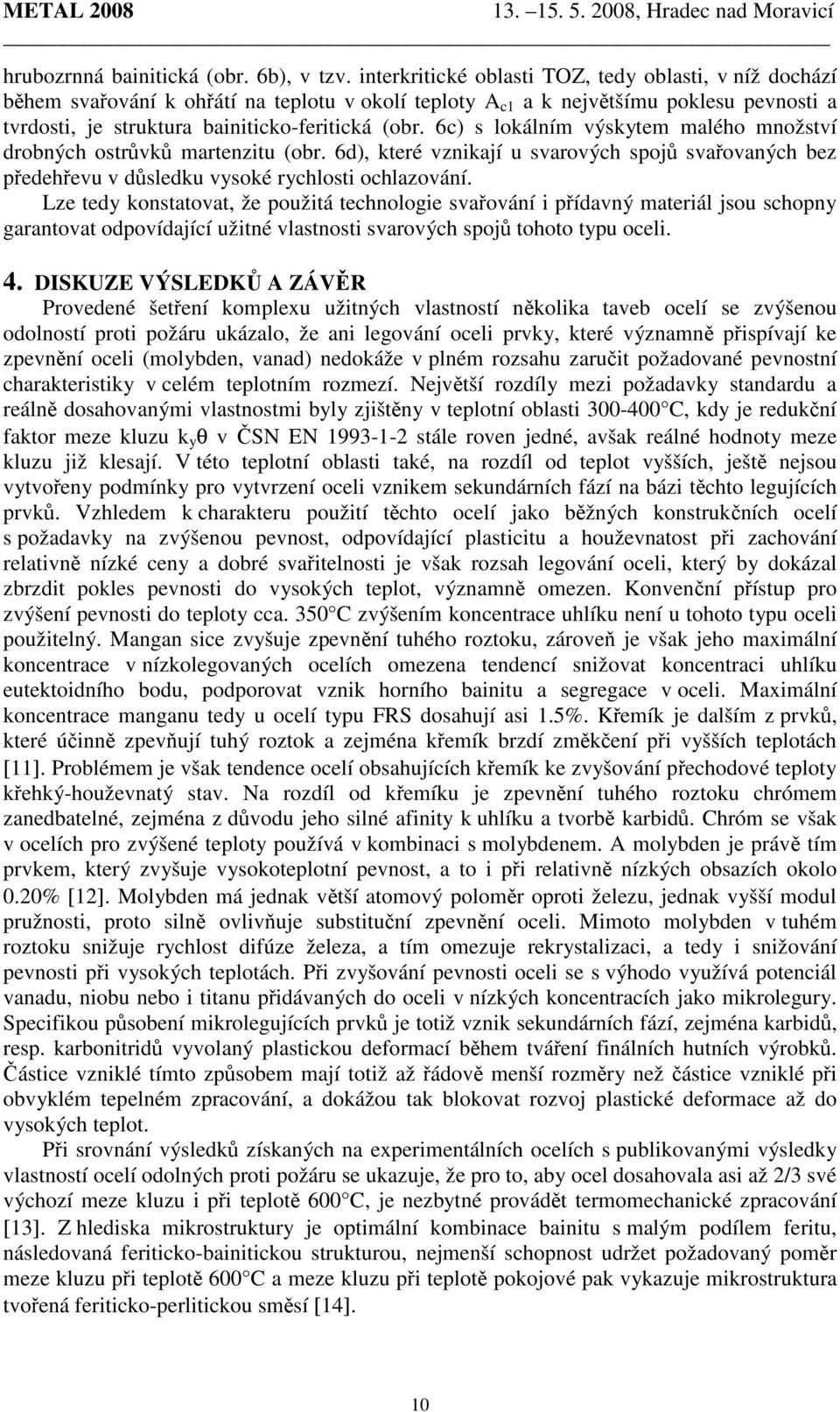 6c) s lokálním výskytem malého množství drobných ostrůvků martenzitu (obr. 6d), které vznikají u svarových spojů svařovaných bez předehřevu v důsledku vysoké rychlosti ochlazování.