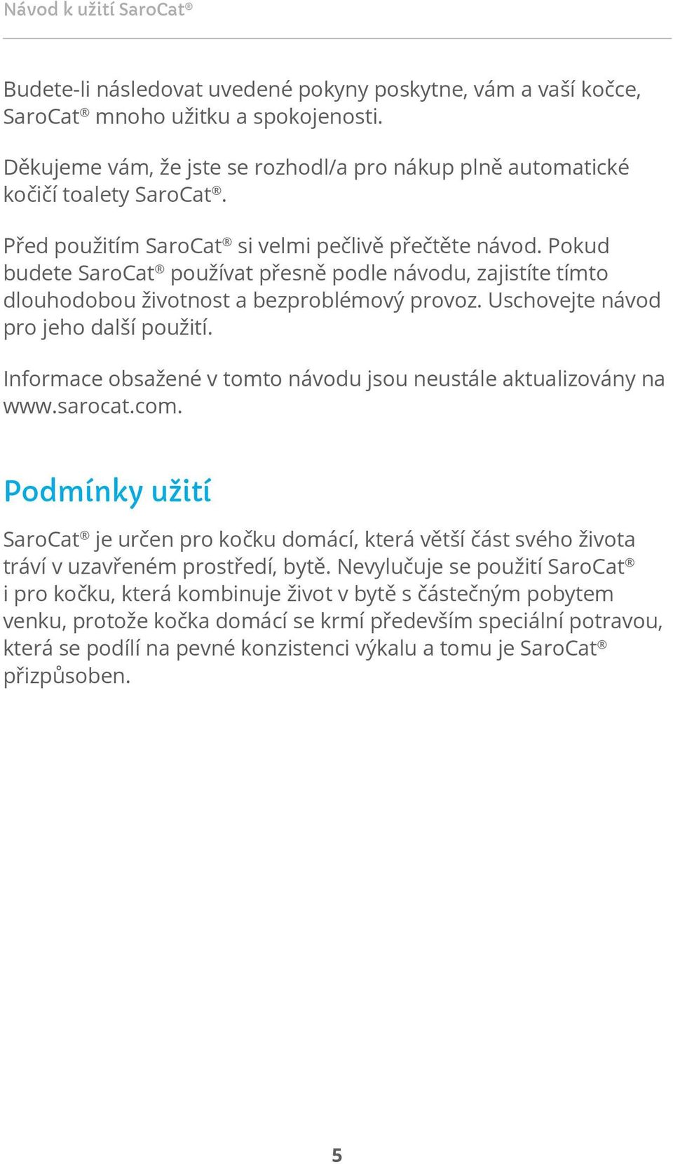 Uschovejte návod pro jeho další použití. Informace obsažené v tomto návodu jsou neustále aktualizovány na www.sarocat.com.