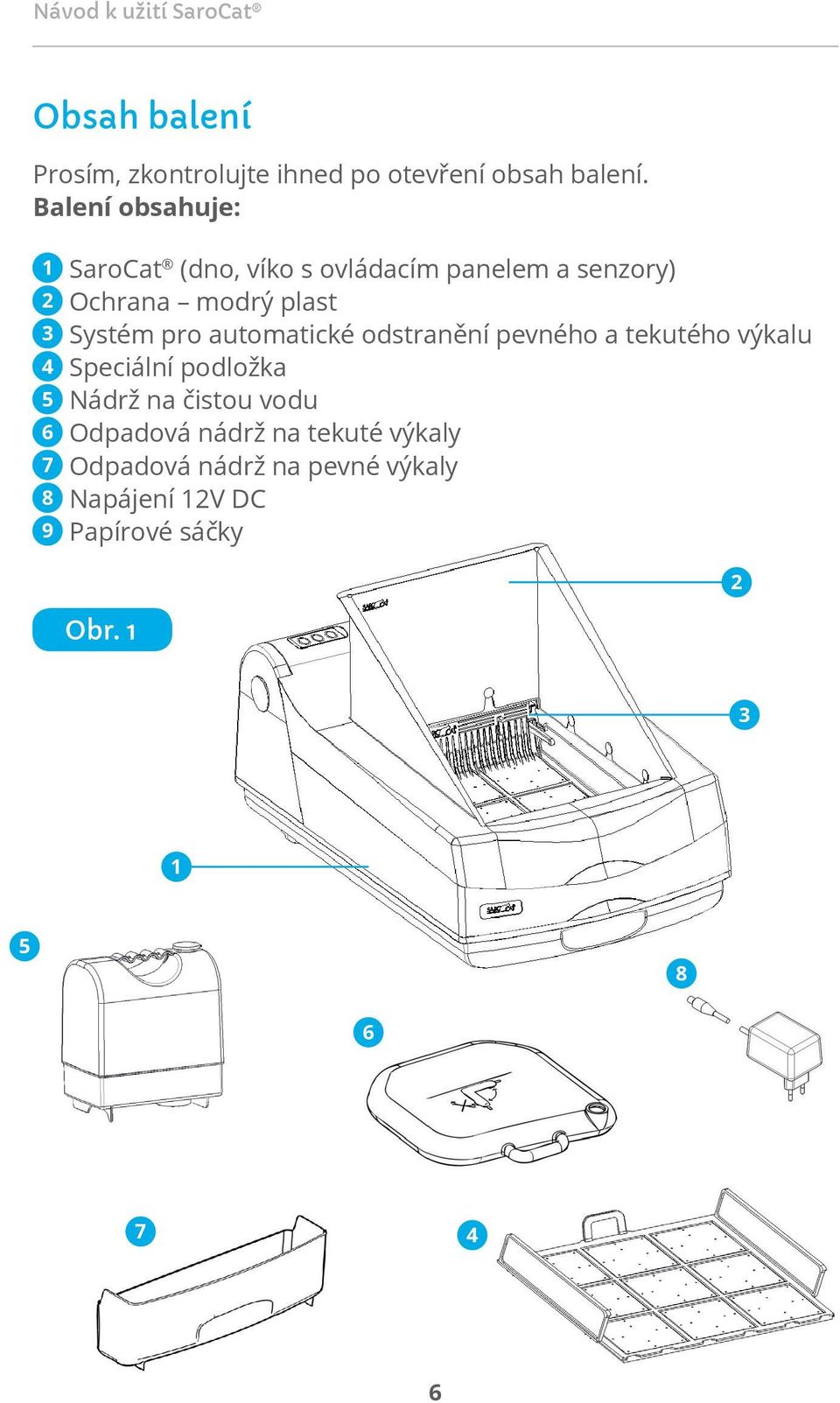 Systém pro automatické odstranění pevného a tekutého výkalu 4 Speciální podložka 5 Nádrž na