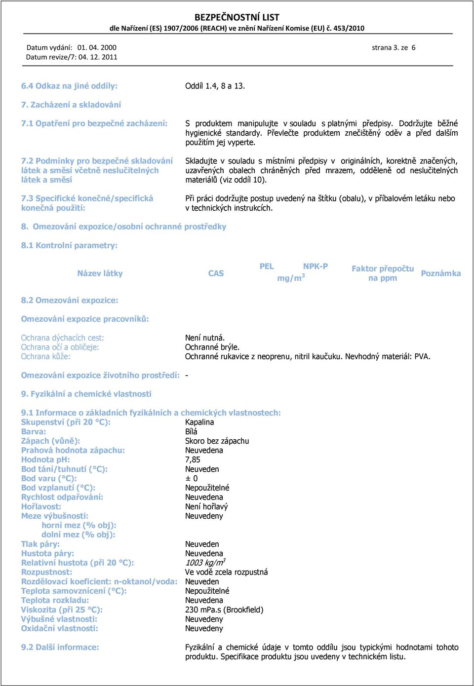 7.2 Podmínky pro bezpečné skladování látek a směsí včetně neslučitelných látek a směsí 7.