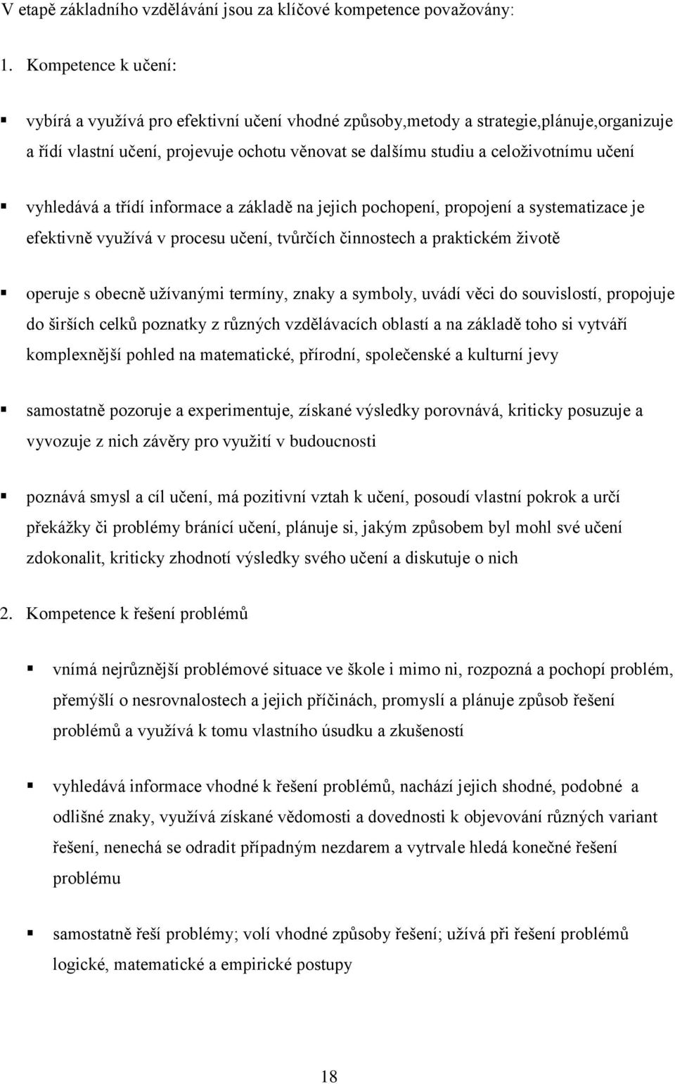 vyhledává a třídí informace a základě na jejich pochopení, propojení a systematizace je efektivně využívá v procesu učení, tvůrčích činnostech a praktickém životě operuje s obecně užívanými termíny,