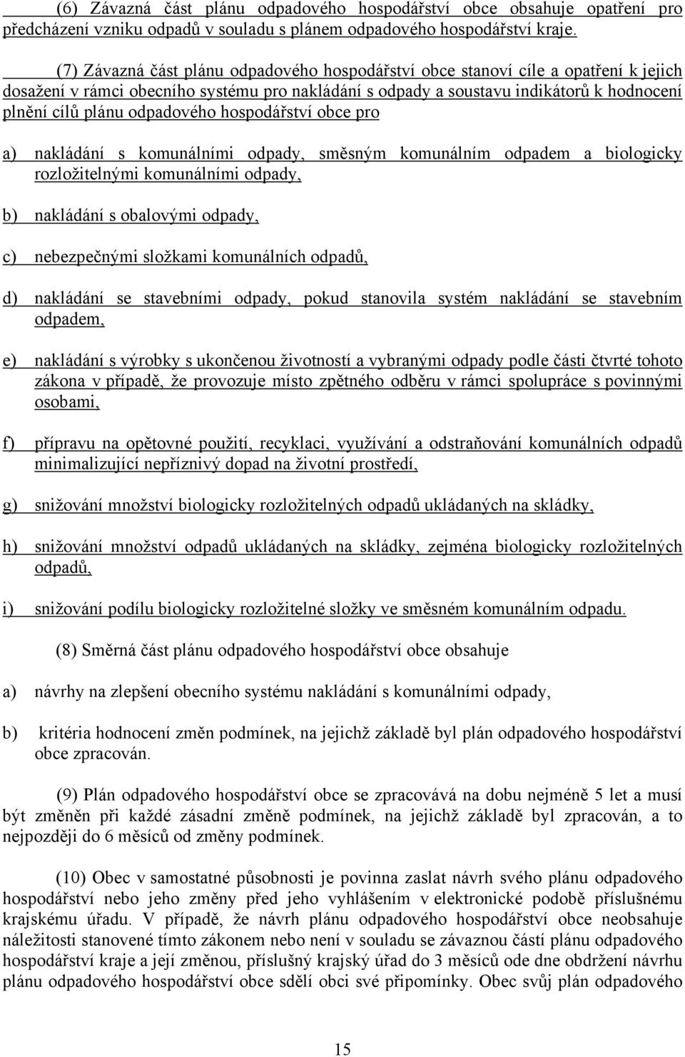 odpadového hospodářství obce pro a) nakládání s komunálními odpady, směsným komunálním odpadem a biologicky rozložitelnými komunálními odpady, b) nakládání s obalovými odpady, c) nebezpečnými