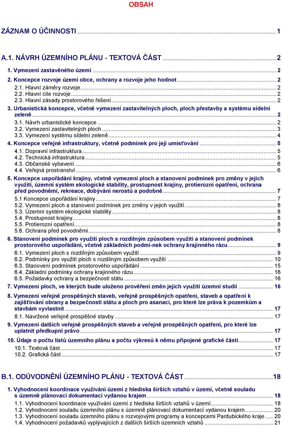 Návrh urbanistické koncepce... 2 3.2. Vymezení zastavitelných ploch... 3 3.3. Vymezení systému sídelní zeleně... 4 4. Koncepce veřejné infrastruktury, včetně podmínek pro její umisťování... 5 4.1.