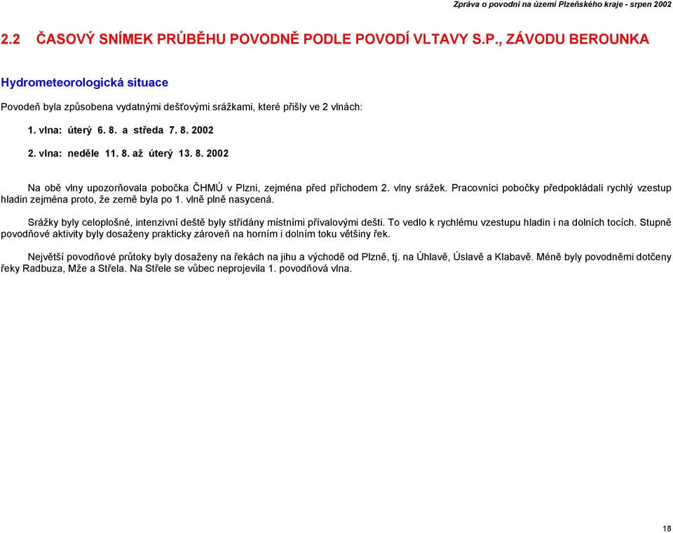 Pracovníci pobočky předpokládali rychlý vzestup hladin zejména proto, že země byla po 1. vlně plně nasycená. Srážky byly celoplošné, intenzivní deště byly střídány místními přívalovými dešti.