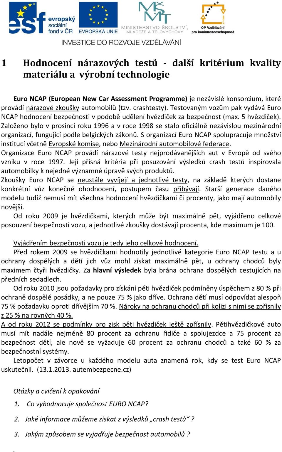 Založeno bylo v prosinci roku 1996 a v roce 1998 se stalo oficiálně nezávislou mezinárodní organizací, fungující podle belgických zákonů.