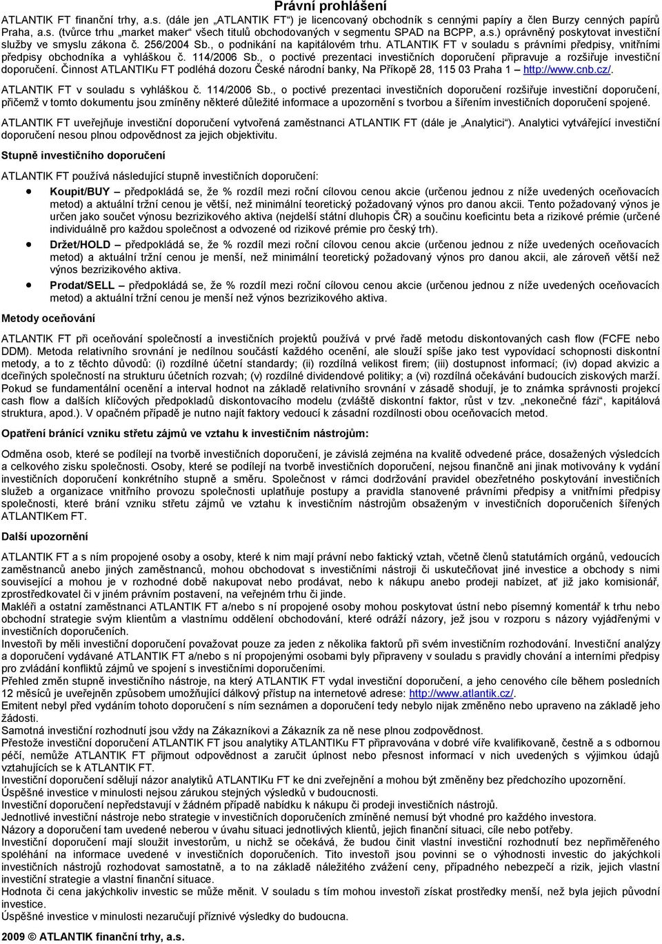 114/2006 Sb., o poctivé prezentaci investičních doporučení připravuje a rozšiřuje investiční doporučení.