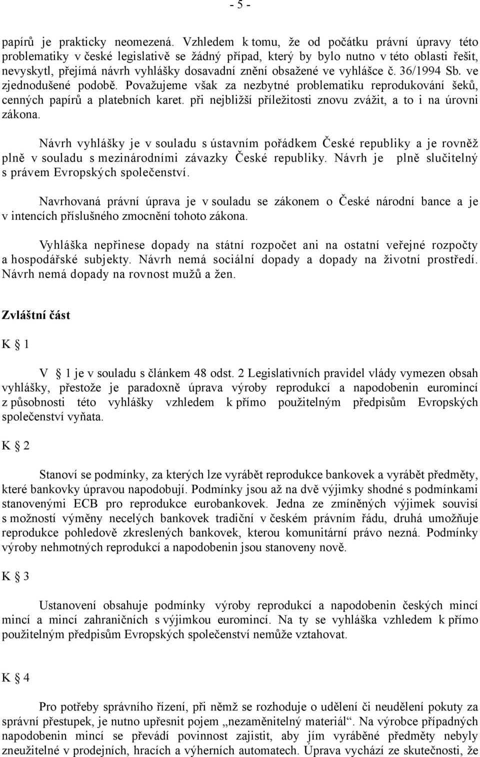 obsažené ve vyhlášce č. 36/1994 Sb. ve zjednodušené podobě. Považujeme však za nezbytné problematiku reprodukování šeků, cenných papírů a platebních karet.