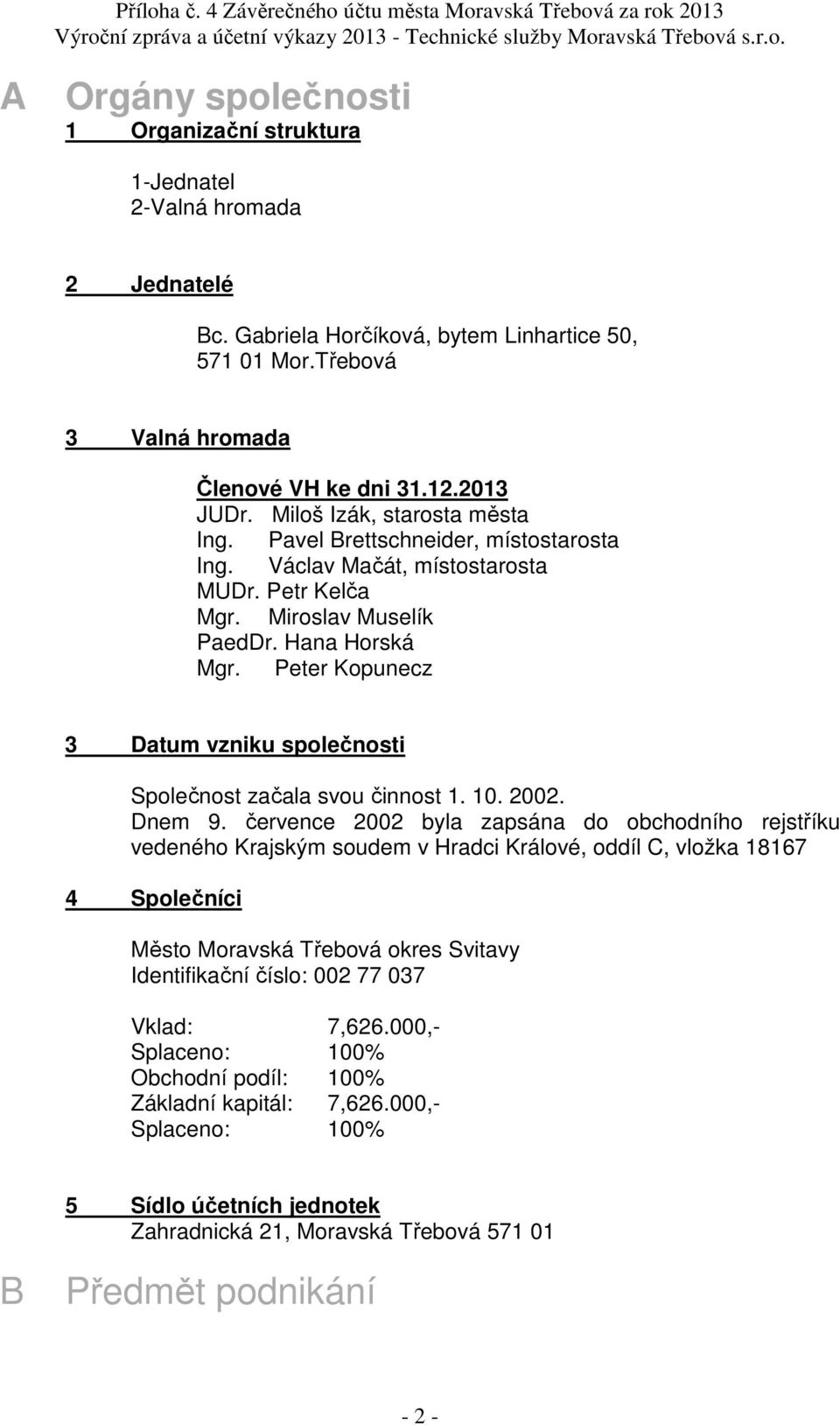 Peter Kopunecz 3 Datum vzniku společnosti Společnost začala svou činnost 1. 10. 2002. Dnem 9.