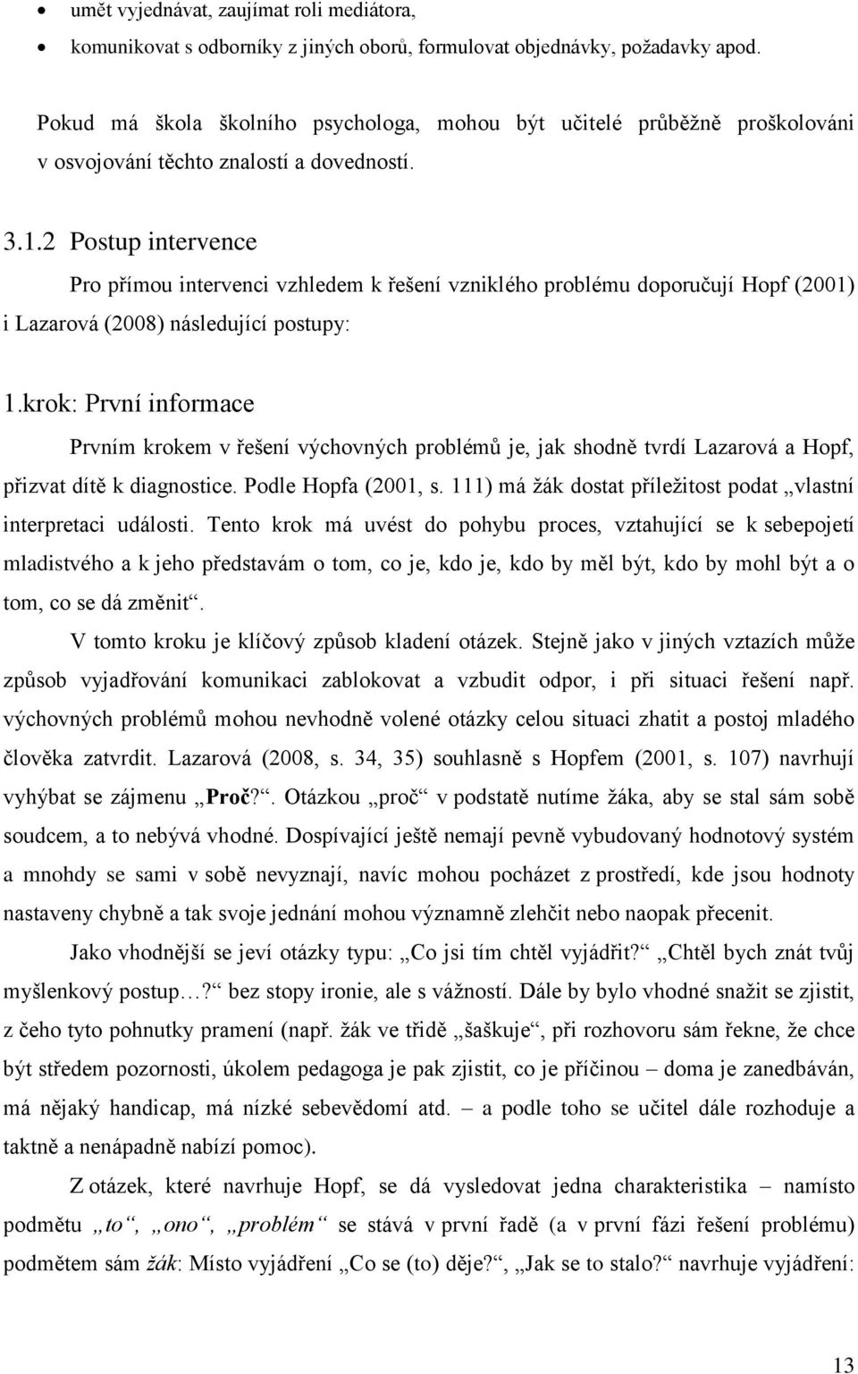 2 Postup intervence Pro přímou intervenci vzhledem k řešení vzniklého problému doporučují Hopf (2001) i Lazarová (2008) následující postupy: 1.