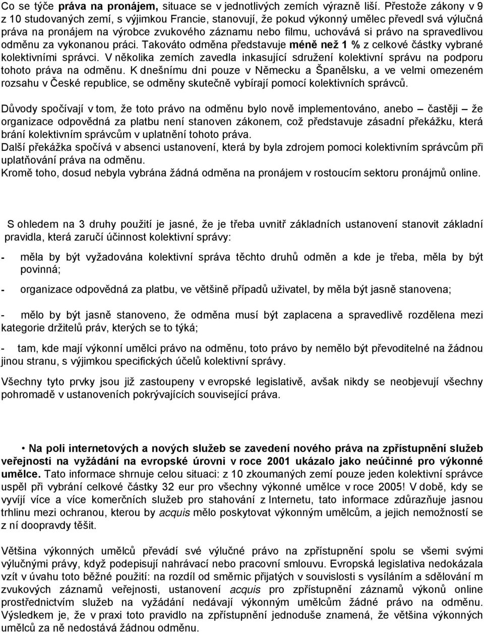 spravedlivou odměnu za vykonanou práci. Takováto odměna představuje méně než 1 % z celkové částky vybrané kolektivními správci.