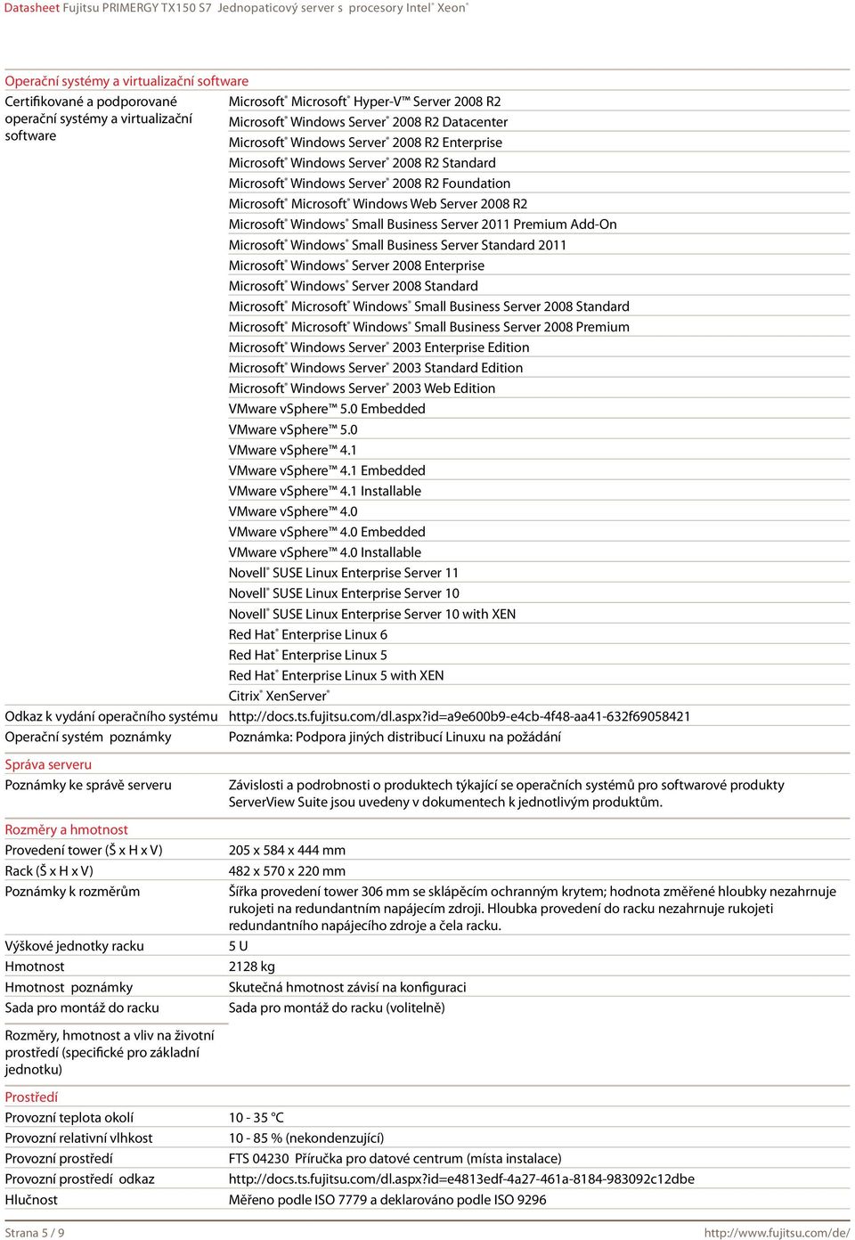 Microsoft Windows Web Server 2008 R2 Microsoft Windows Small Business Server 2011 Premium Add-On Microsoft Windows Small Business Server Standard 2011 Microsoft Windows Server 2008 Enterprise