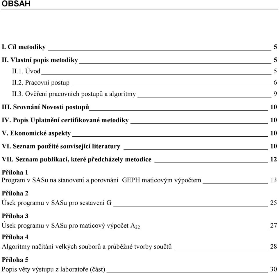 Seznam publikací, které předcházely metodice 12 Příloha 1 Program v SASu na stanovení a porovnání GEPH maticovým výpočtem 13 Příloha 2 Úsek programu v SASu pro