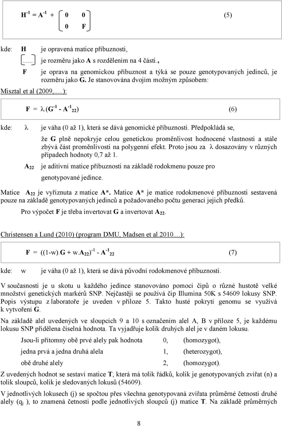 (g -1 - A -1 22) (6) kde: λ je váha (0 až 1), která se dává genomické příbuznosti.