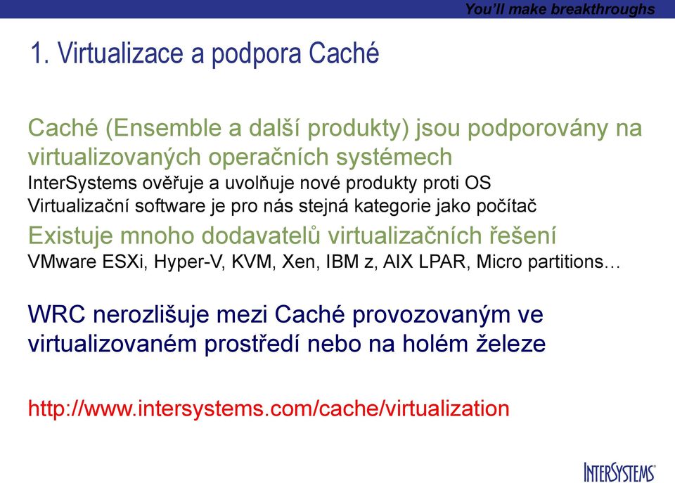 počítač Existuje mnoho dodavatelů virtualizačních řešení ware ESXi, Hyper-V, K, Xen, IBM z, AIX LPAR, Micro partitions WRC