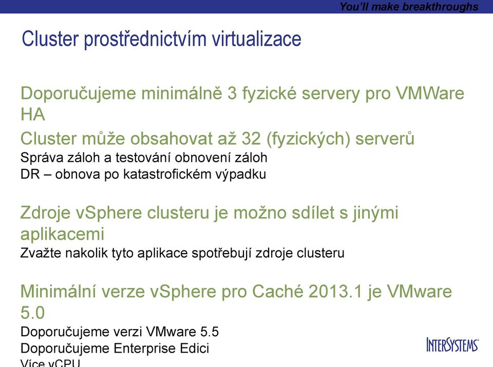 výpadku Zdroje vsphere clusteru je možno sdílet s jinými aplikacemi Zvažte nakolik tyto aplikace spotřebují