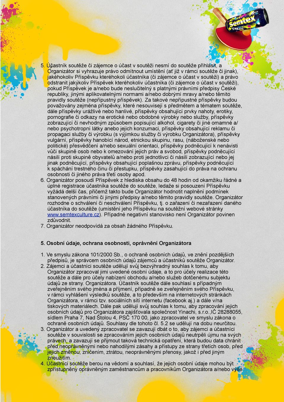 předpisy České republiky, jinými aplikovatelnými normami a/nebo dobrými mravy a/nebo těmito pravidly soutěže (nepřípustný příspěvek).