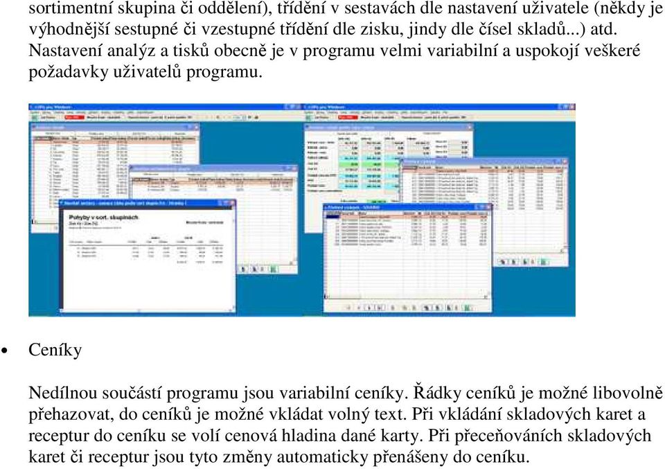 Ceníky Nedílnou součástí programu jsou variabilní ceníky. Řádky ceníků je možné libovolně přehazovat, do ceníků je možné vkládat volný text.