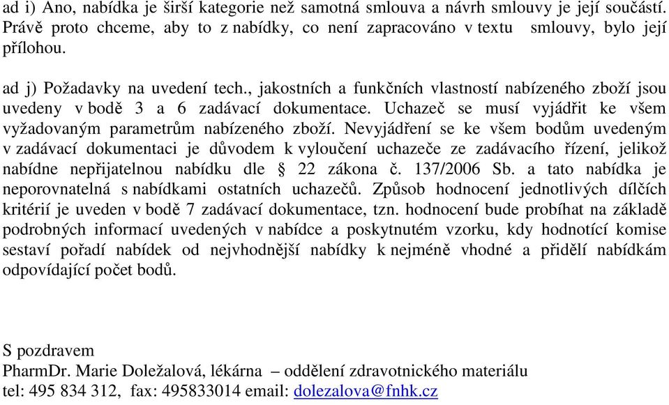 Uchazeč se musí vyjádřit ke všem vyžadovaným parametrům nabízeného zboží.