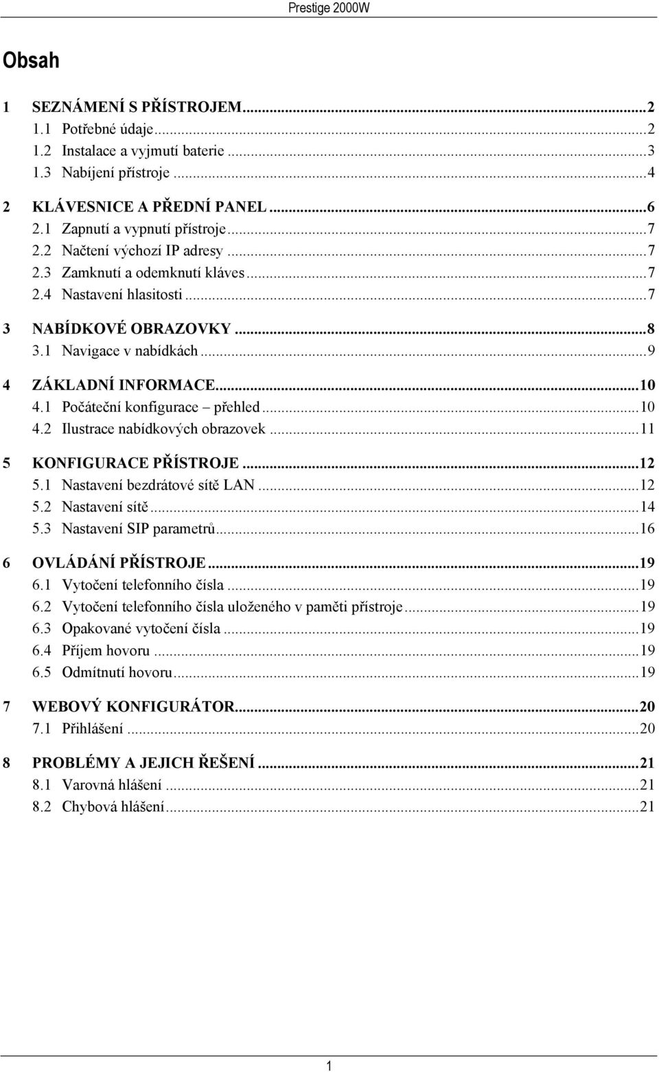 1 Počáteční konfigurace přehled...10 4.2 Ilustrace nabídkových obrazovek...11 5 KONFIGURACE PŘÍSTROJE...12 5.1 Nastavení bezdrátové sítě LAN...12 5.2 Nastavení sítě...14 5.3 Nastavení SIP parametrů.