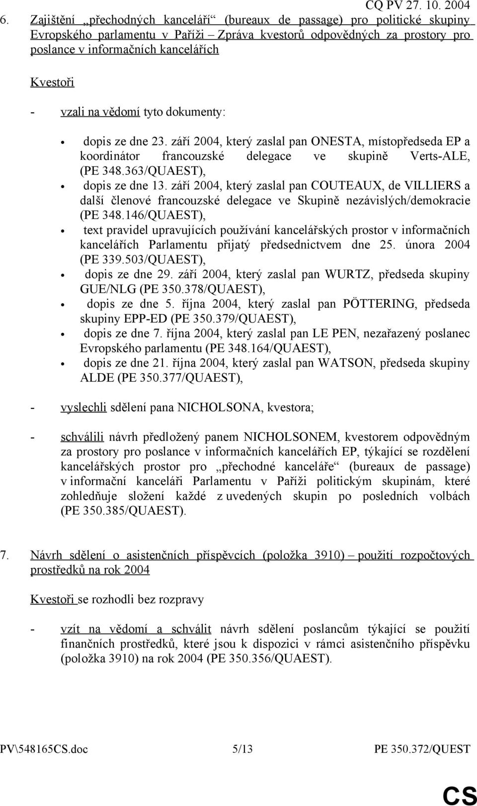 září 2004, který zaslal pan COUTEAUX, de VILLIERS a další členové francouzské delegace ve Skupině nezávislých/demokracie (PE 348.