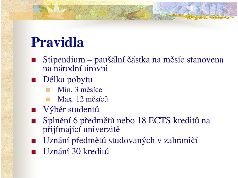 12 měsíců Výběr studentů Splnění 6 předmětů nebo 18 ECTS