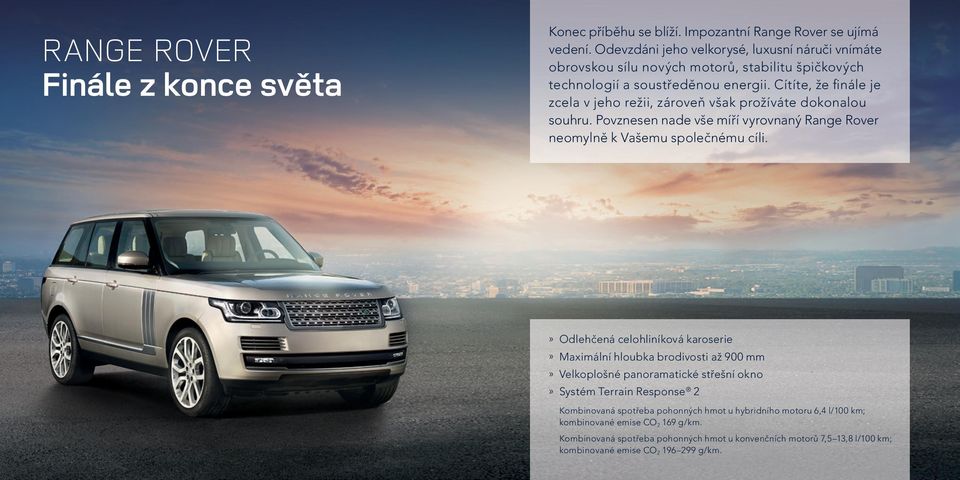 Cítíte, že fi nále je zcela v jeho režii, zároveň však prožíváte dokonalou souhru. Povznesen nade vše míří vyrovnaný Range Rover neomylně k Vašemu společnému cíli.