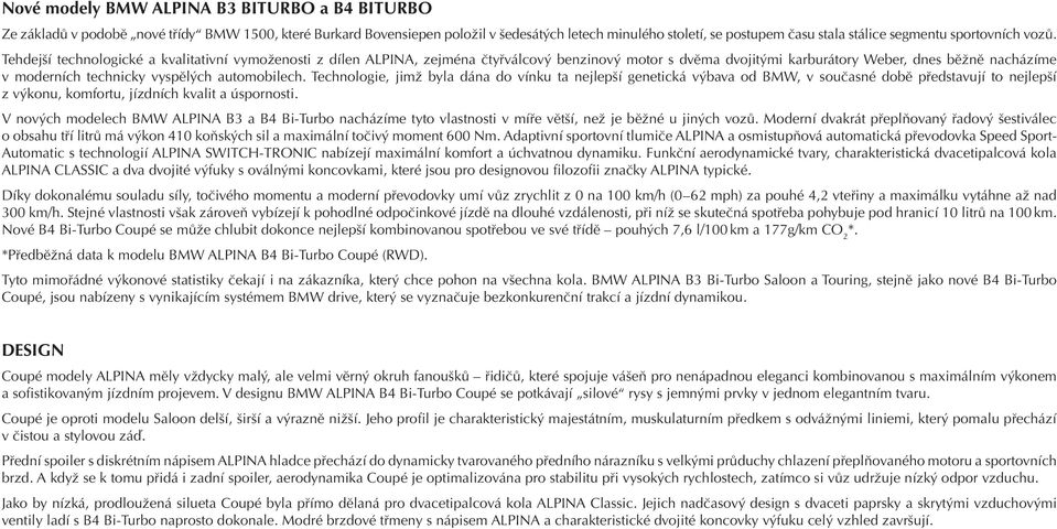 Tehdejší technologické a kvalitativní vymoženosti z dílen ALPINA, zejména čtyřválcový benzinový motor s dvěma dvojitými karburátory Weber, dnes běžně nacházíme v moderních technicky vyspělých