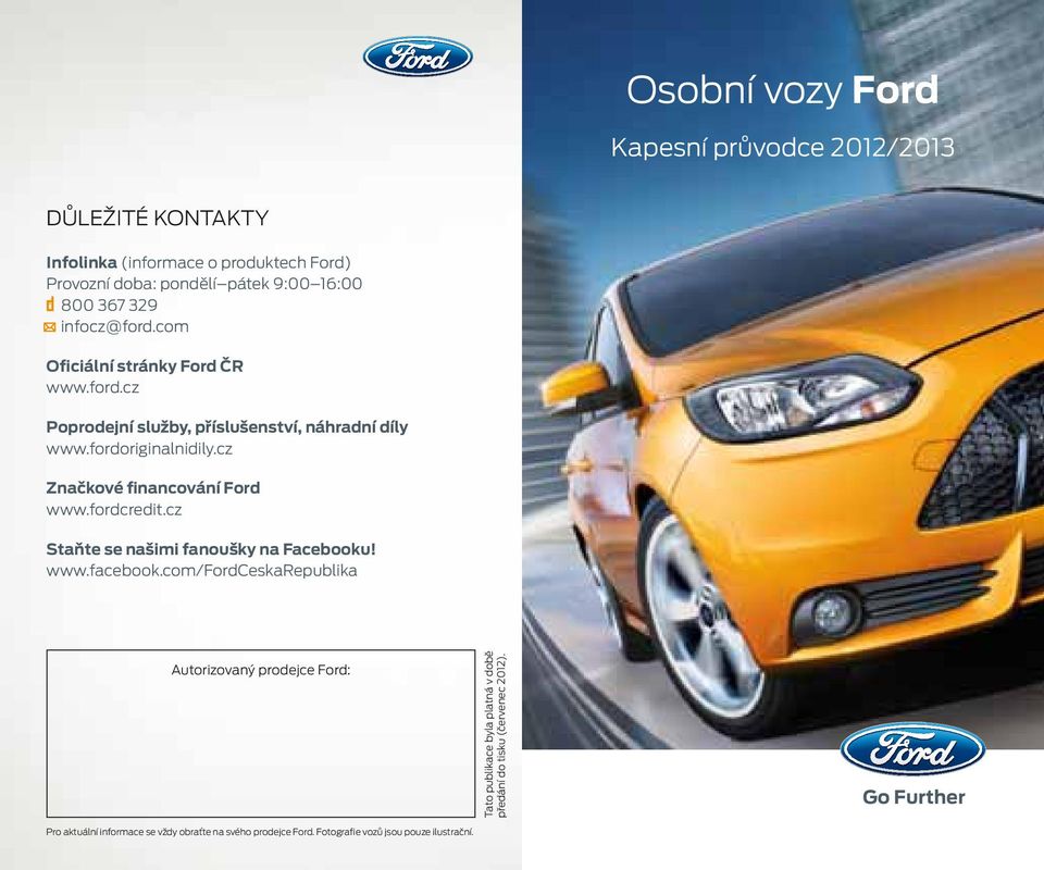 cz Značkové financování Ford www.fordcredit.cz Staňte se našimi fanoušky na Facebooku! www.facebook.