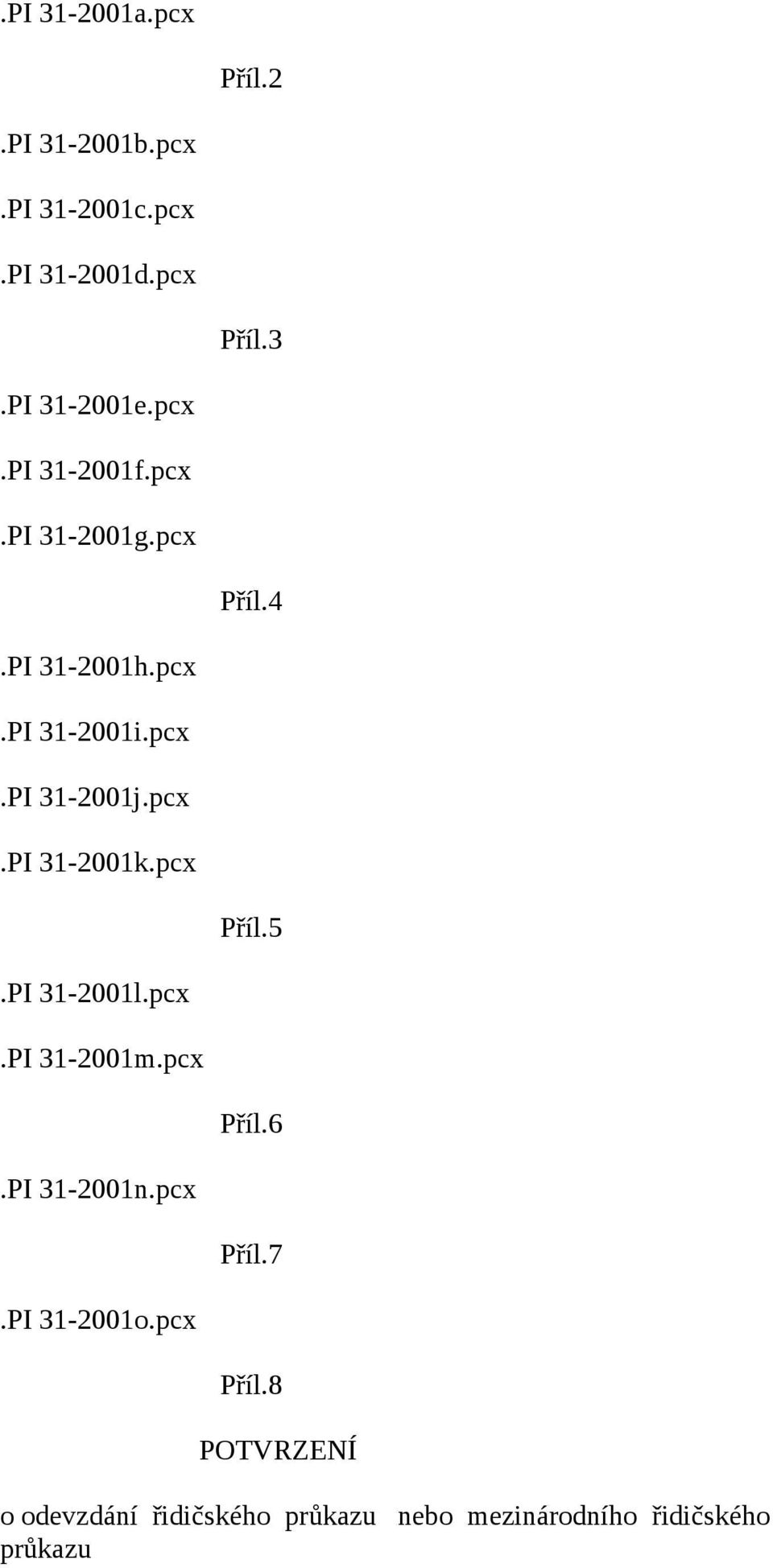 pcx Příl.5.PI 31-2001l.pcx.PI 31-2001m.pcx Příl.6.PI 31-2001n.pcx Příl.7.PI 31-2001o.