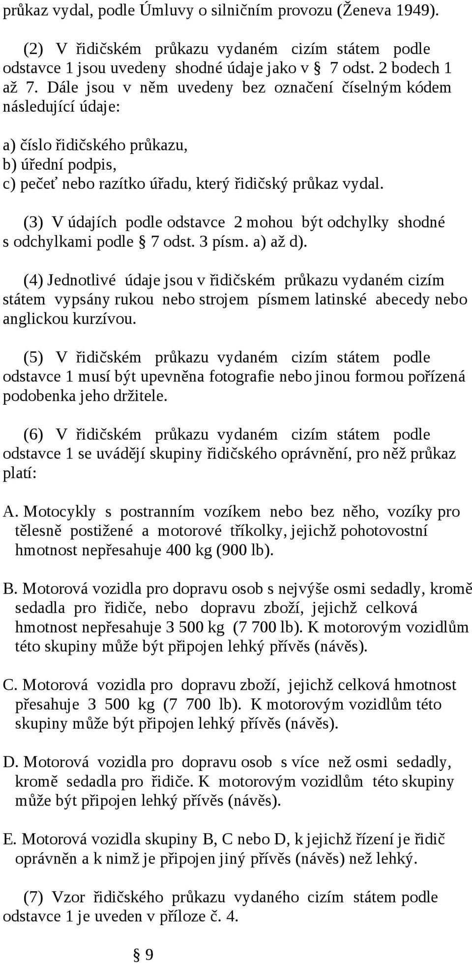 (3) V údajích podle odstavce 2 mohou být odchylky shodné s odchylkami podle 7 odst. 3 písm. a) až d).