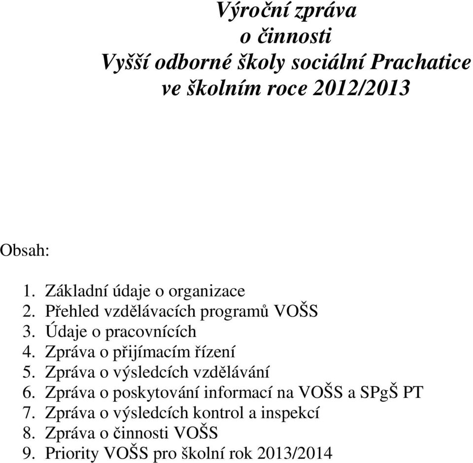 Zpráva o přijímacím řízení 5. Zpráva o výsledcích vzdělávání 6.