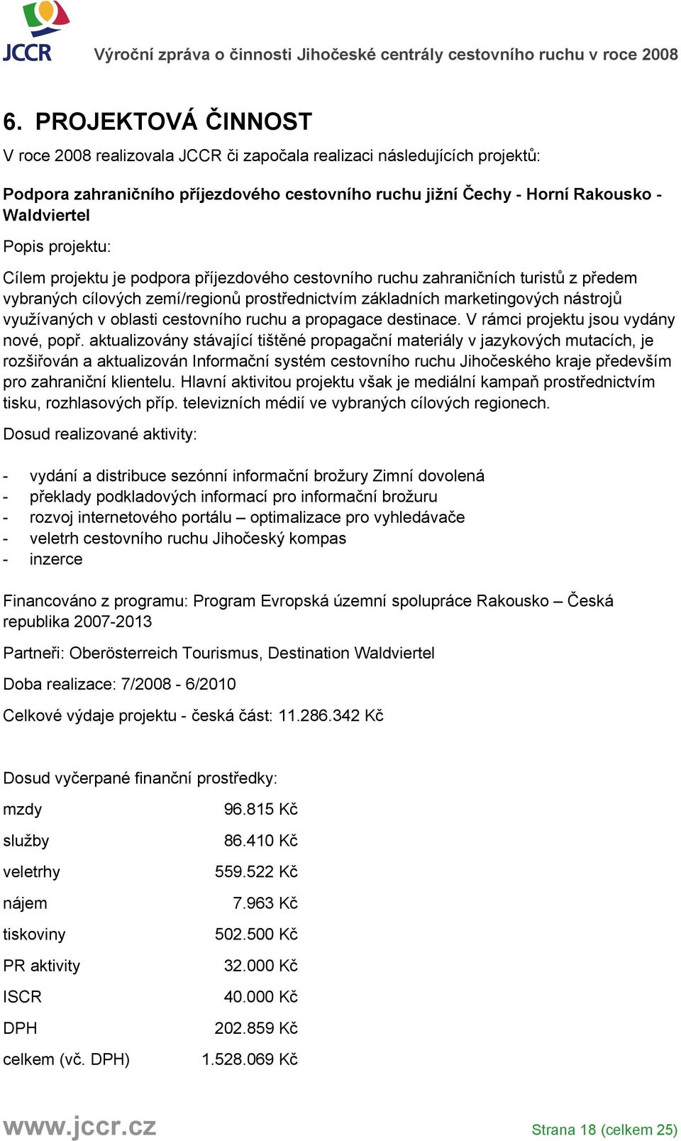 oblasti cestovního ruchu a propagace destinace. V rámci projektu jsou vydány nové, popř.