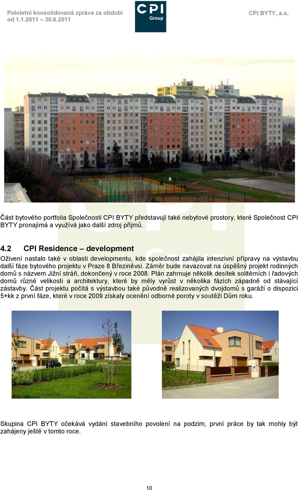 2 CPI Residence development Oţivení nastalo také v oblasti developmentu, kde společnost zahájila intenzivní přípravy na výstavbu další fáze bytového projektu v Praze 8 Březiněvsi.