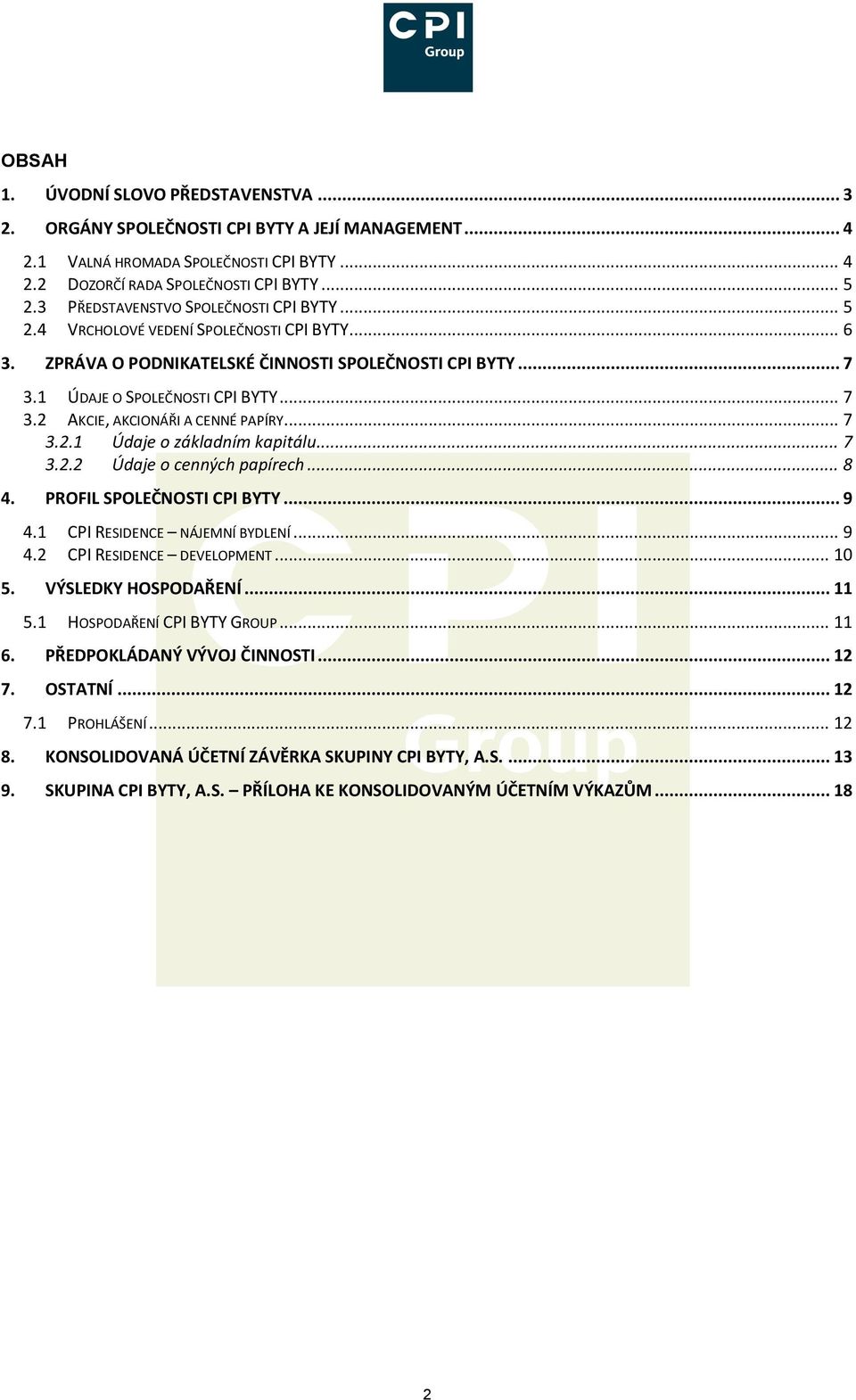 .. 7 3.2.1 Údaje o základním kapitálu... 7 3.2.2 Údaje o cenných papírech... 8 4. PROFIL SPOLEČNOSTI CPI BYTY... 9 4.1 CPI RESIDENCE NÁJEMNÍ BYDLENÍ... 9 4.2 CPI RESIDENCE DEVELOPMENT... 10 5.