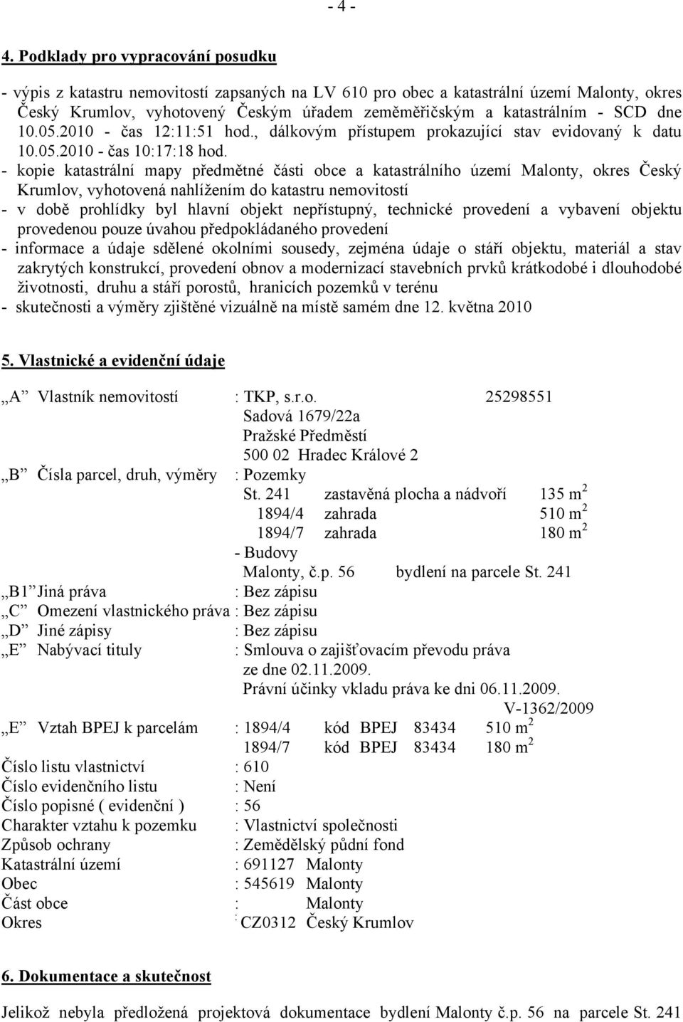 SCD dne 10.05.2010 - čas 12:11:51 hod., dálkovým přístupem prokazující stav evidovaný k datu 10.05.2010 - čas 10:17:18 hod.