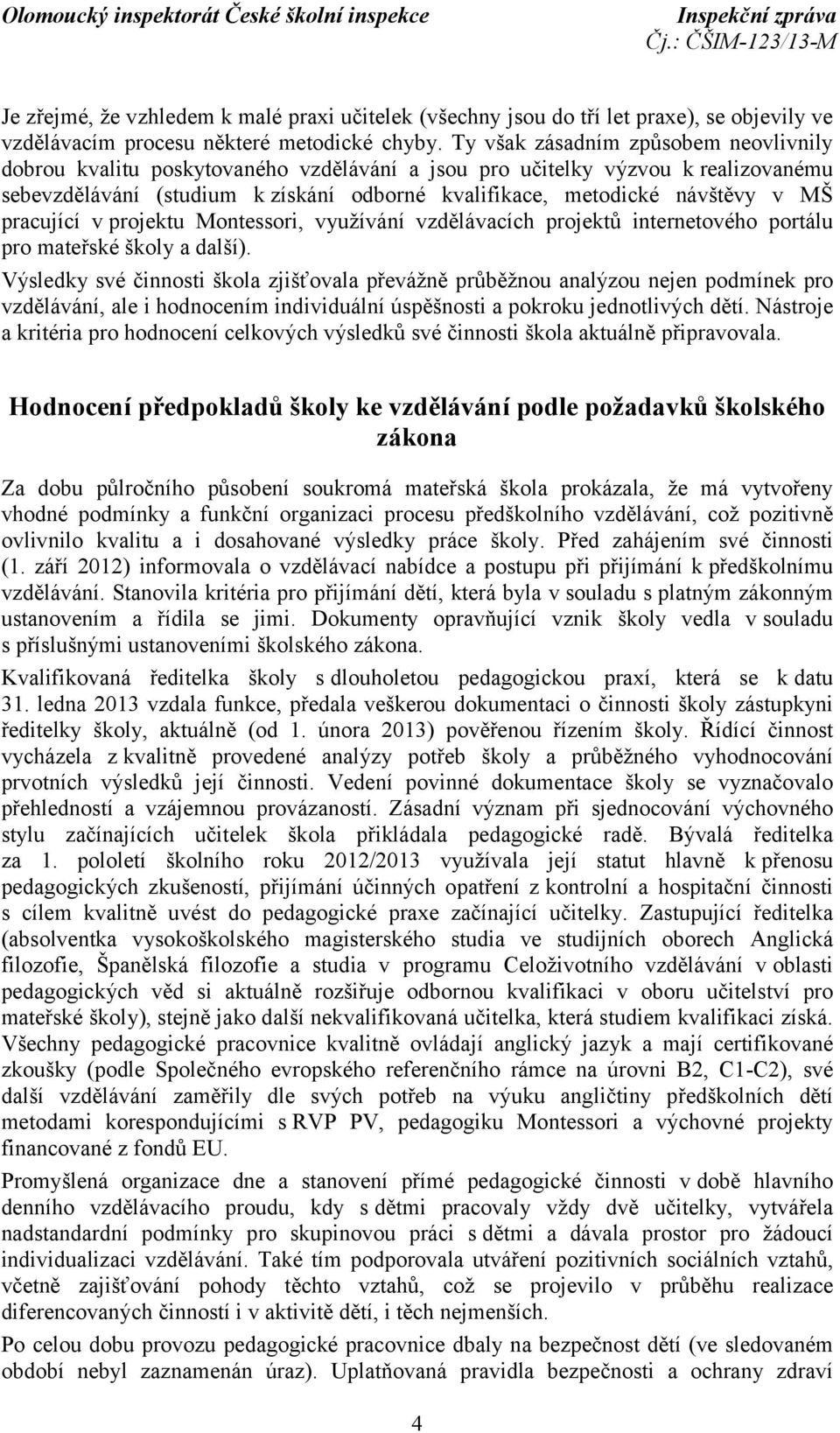 pracující v projektu Montessori, využívání vzdělávacích projektů internetového portálu pro mateřské školy a další).