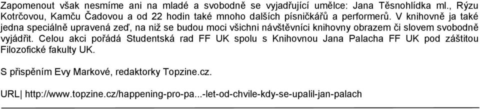 V knihovně ja také jedna speciálně upravená zeď, na niž se budou moci všichni návštěvníci knihovny obrazem či slovem svobodně vyjádřit.