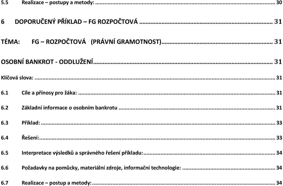 .. 31 6.3 Příklad:... 33 6.4 Řešení:... 33 6.5 Interpretace výsledků a správného řešení příkladu:... 34 6.