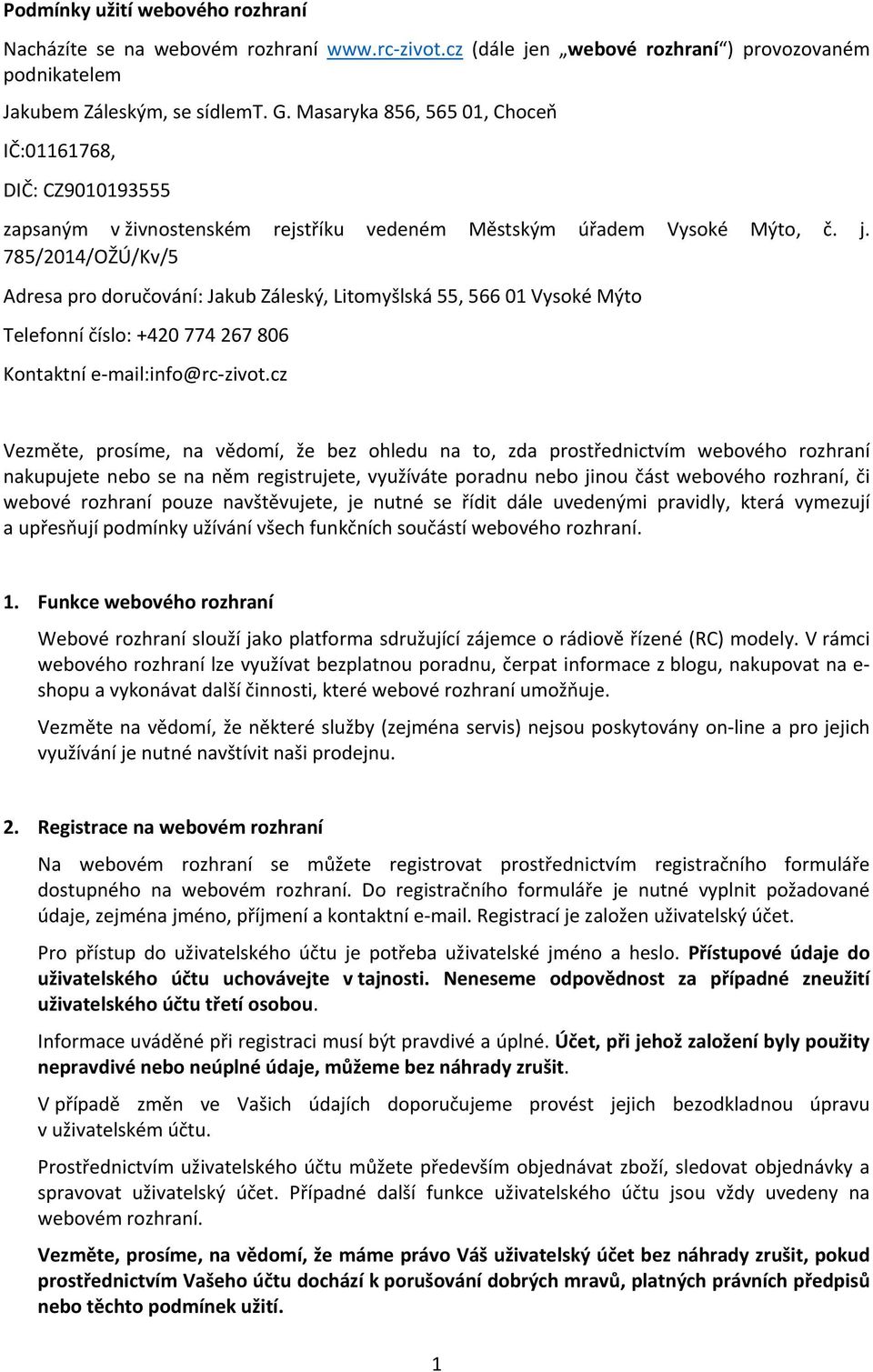 785/2014/OŽÚ/Kv/5 Adresa pro doručování: Jakub Záleský, Litomyšlská 55, 566 01 Vysoké Mýto Telefonní číslo: +420 774 267 806 Kontaktní e mail:info@rc zivot.